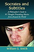 Socrates and Subtitles: A Philosopher's Guide to 95 Thought-Provoking Movies from around the World