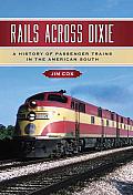 Rails across Dixie: A History of Passenger Trains in the American South