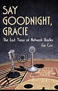 Say Goodnight, Gracie: The Last Years of Network Radio
