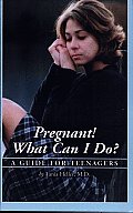 Pregnant! What Can I Do?: A Guide for Teenagers