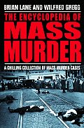 The Encyclopedia of Mass Murder: A Chillling Collection of Mass Murder Cases