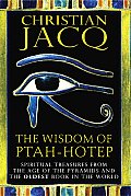 The Wisdom of Ptah-Hotep: Spiritual Treasures from the Age of the Pyramids and the Oldest Book in the World