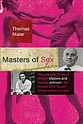 Masters of Sex: The Life and Times of William Masters and Virginia Johnson, the Couple Who Taught America How to Love