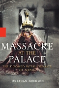 Massacre at the Palace: The Doomed Royal Dynasty of Nepal