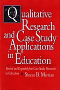 Qualitative Research and Case Study Applications in Education: Revised and Expanded from Case Study Research in Education (Joint Publication of the Jossey-Bass Education Series and th) Sharan B. Merriam