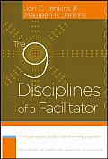 The 9 Disciplines of a Facilitator: Leading Groups by Transforming Yourself Cover