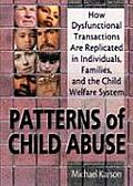Patterns of Child Abuse: How Dysfunctional Transactions Are Replicated in Individuals, Families, and the Child Welfare System