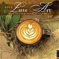 Latte Art 2013 Wall Calendar: How to Trim Your Daily Treat Cover