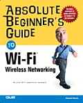 Absolute Beginner's Guide to Wi-Fi Wireless Networking (Absolute Beginner's Guides) Cover