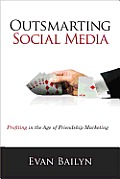 Outsmarting Social Media: Profiting in the Age of Friendship Marketing (Que Biz-Tech)