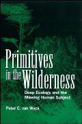 Primitives in the Wilderness: Deep Ecology and the Missing Human Subject Cover