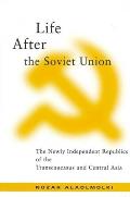 Life After the Soviet Union : the Newly Independent Republics of the Transcaucasus and Central Asia (01 Edition) Cover