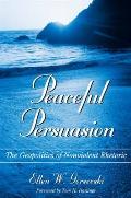Peaceful Persuasion: The Geopolitics of Nonviolent Rhetoric (Suny Series in Communication Studies) Ellen W. Gorsevski