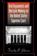 Oral Arguments and Decision Making on the United States Supreme Court (SUNY Series in American Constitutionalism) Timothy Russell Johnson