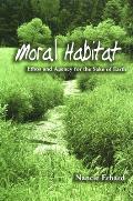 Moral Habitat: Ethos and Agency for the Sake of Earth