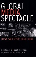 Global Media Spectacle: News War over Hong Kong