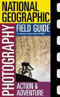 National Geographic Photography Field Guide: Action & Adventure (National Geographic Photography Field Guides)