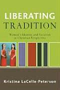 Liberating Tradition: Women's Identity and Vocation in Christian Perspective (Renewedminds)