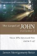The Gospel of John Volume 3: Those Who Received Him (John 9-12) (Expositional Commentary) Cover