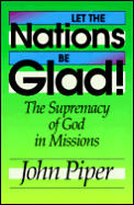 Let the Nations Be Glad!: The Supremacy of God in Missions Cover