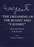 The Dreaming of the Bones: And, Calvary: Manuscript Materials
