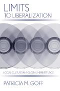 Limits to Liberalization: Local Culture in a Global Marketplace (Cornell Studies in Political Economy) Patricia M. Goff