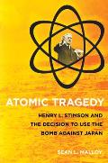 Atomic Tragedy: Henry L. Stimson and the Decision to Use the Bomb Against Japan Cover