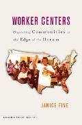 Worker Centers: Organizing Communities at the Edge of the Dream Cover