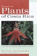 Tropical Plants of Costa Rica: A Guide to Native and Exotic Flora