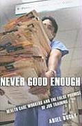 Never Good Enough: Health Care Workers and the False Promise of Job Training (Culture and Politics of Health Care Work) Cover