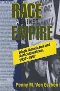 Race Against Empire : Black Americans and Anticolonialism, 1937-1957 (97 Edition)
