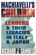 Machiavelli's Children : Leaders and Their Legacies in Italy and Japan (03 Edition)