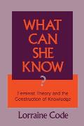 What Can She Know? : Feminist Theory and the Construction of Knowledge (91 Edition)