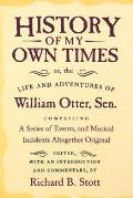 History of My Own Times: Or, or the Life and Adventures of William Otter, Sr., Comprising A... (Documents in American Social History)