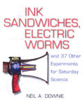 Ink Sandwiches, Electric Worms, and 37 Other Experiments in Saturday Science