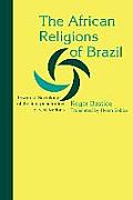 The African Religions of Brazil: Toward a Sociology of the Interpenetration of Civilizations (Johns Hopkins Studies in Atlantic History & Culture) Cover
