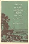France and the American Tropics to 1700: Tropics of Discontent?