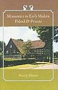 Mennonites in Early Modern Poland & Prussia (Young Center Books in Anabaptist and Pietist Studies)