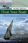 Float Your Boat!: The Evolution and Science of Sailing