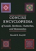 Concise Encyclopedia of Amish, Brethren, Hutterites, and Mennonites
