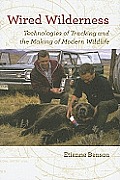Wired Wilderness: Technologies of Tracking and the Making of Modern Wildlife (Animals, History, Culture)