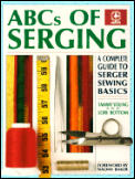 ABCs of Serging: A Complete Guide to Serger Sewing Basics (Creative Machine Arts Series)