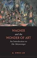 Wagner and the Wonder of Art: An Introduction to Die Meistersinger Cover