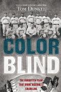Color Blind: The Forgotten Team That Broke Baseball's Color Line