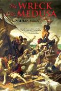 The Wreck of the Medusa: The Most Famous Sea Disaster of the Nineteenth Century