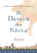The Dancer from Khiva: One Muslim Woman's Quest for Freedom