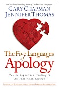 The Five Languages of Apology: How to Experience Healing in All Your Relationships