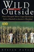 Wild and Outside: How a Renegade Minor League Revived the Spirit of Baseball in America's Heartland Cover