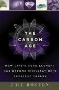 The Carbon Age: How Life's Core Element Has Become Civilization's Greatest Threat
