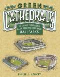 Green Cathedrals: The Ultimate Celebration of All Major League Ballparks Cover